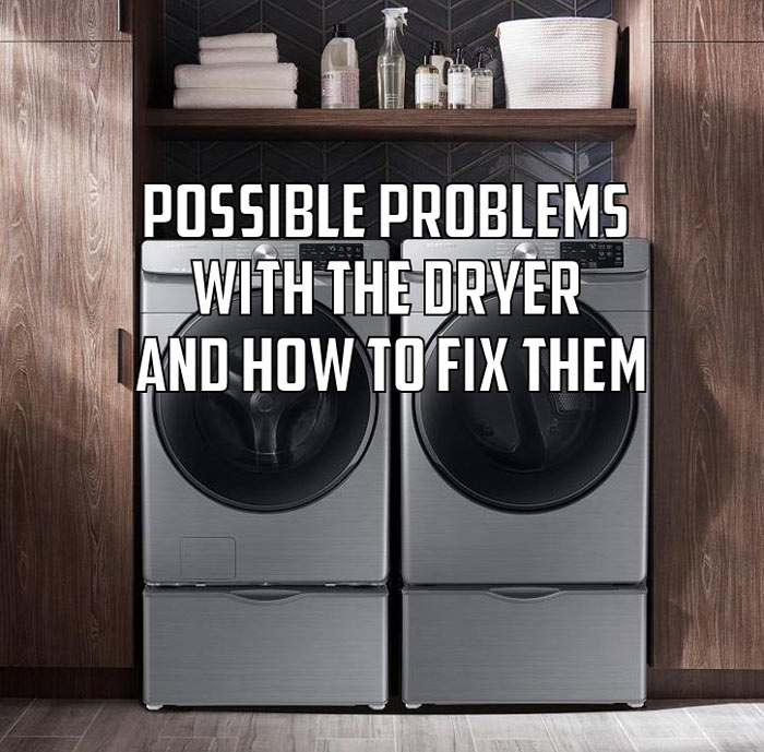 Possible problems with the dryer and how to fix them.